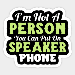 I'm not a person you can put on speaker phone Sticker